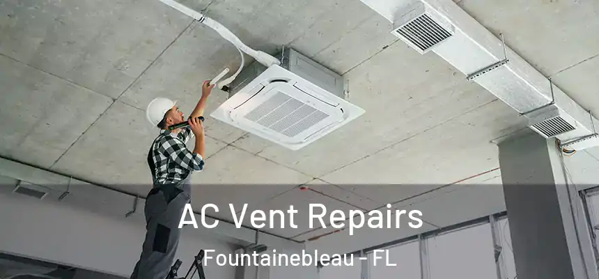 AC Vent Repairs Fountainebleau - FL
