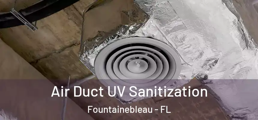 Air Duct UV Sanitization Fountainebleau - FL