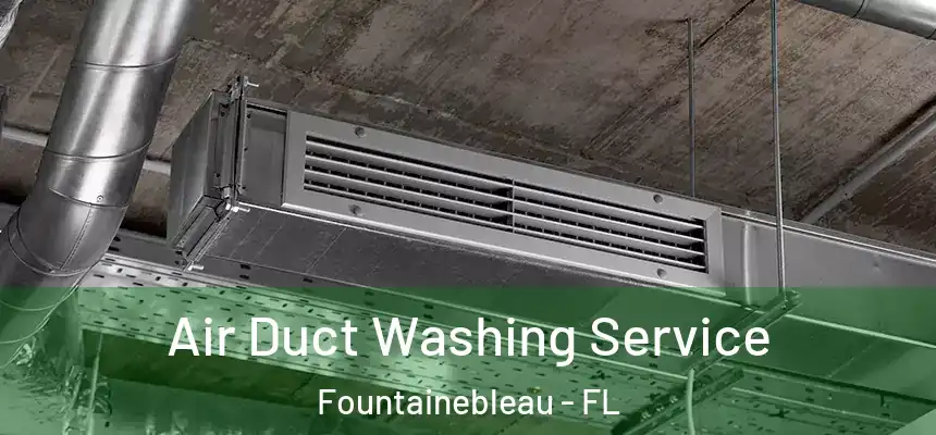 Air Duct Washing Service Fountainebleau - FL