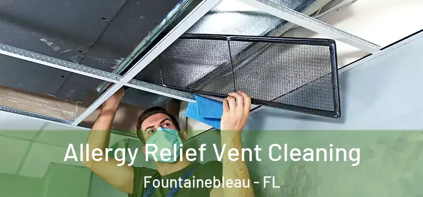 Allergy Relief Vent Cleaning Fountainebleau - FL