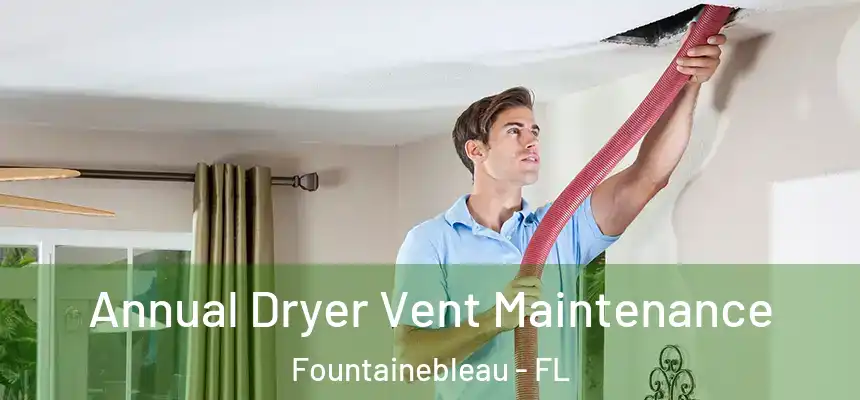 Annual Dryer Vent Maintenance Fountainebleau - FL