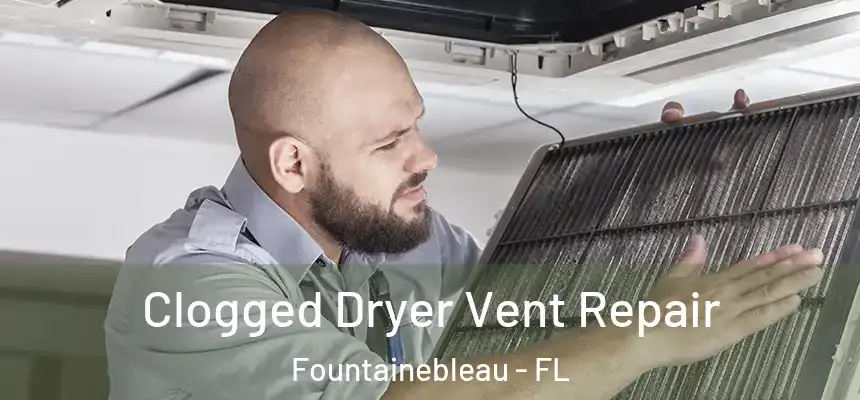 Clogged Dryer Vent Repair Fountainebleau - FL