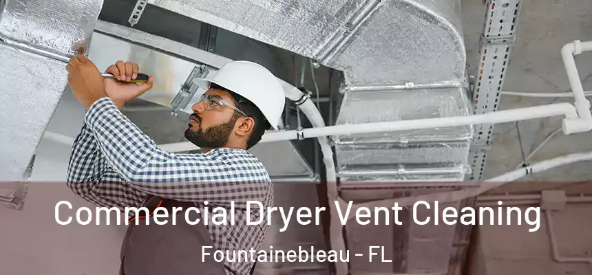 Commercial Dryer Vent Cleaning Fountainebleau - FL
