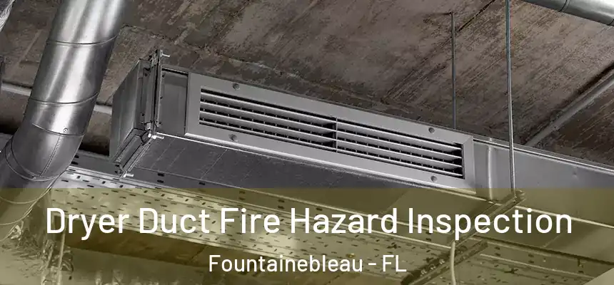 Dryer Duct Fire Hazard Inspection Fountainebleau - FL