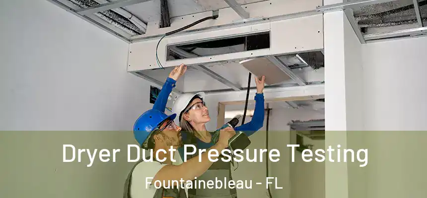 Dryer Duct Pressure Testing Fountainebleau - FL