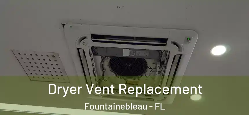 Dryer Vent Replacement Fountainebleau - FL
