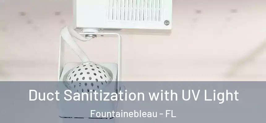 Duct Sanitization with UV Light Fountainebleau - FL