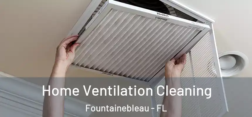 Home Ventilation Cleaning Fountainebleau - FL