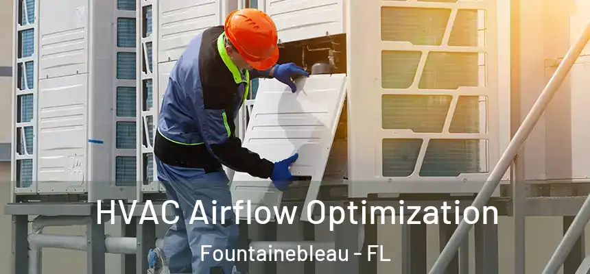 HVAC Airflow Optimization Fountainebleau - FL