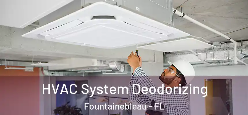 HVAC System Deodorizing Fountainebleau - FL