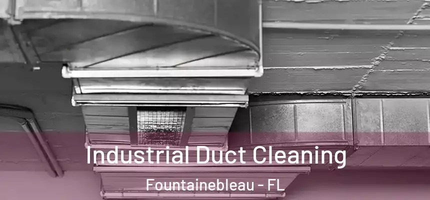 Industrial Duct Cleaning Fountainebleau - FL