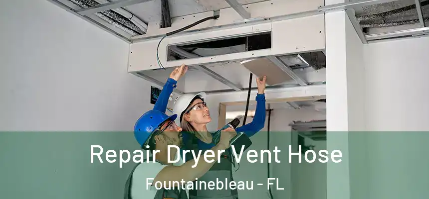 Repair Dryer Vent Hose Fountainebleau - FL