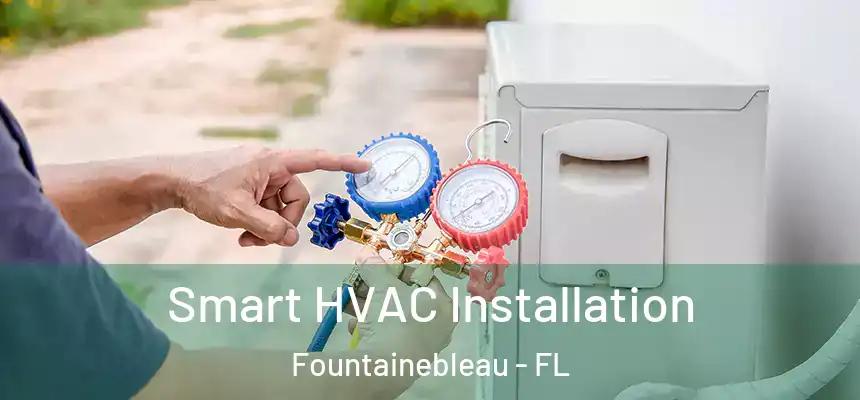 Smart HVAC Installation Fountainebleau - FL