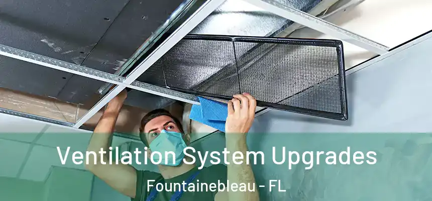 Ventilation System Upgrades Fountainebleau - FL
